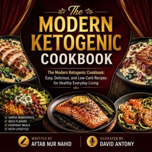 The Modern Ketogenic Cookbook, Aftab Nur Nahid