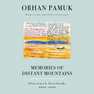 Memories of Distant Mountains: Illustrated Notebooks: 2009-2022