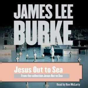Jesus Out to Sea, James Lee Burke