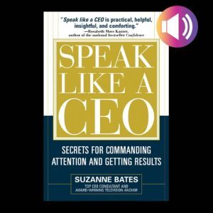Speak Like a CEO Secrets for Command..., Suzanne Bates