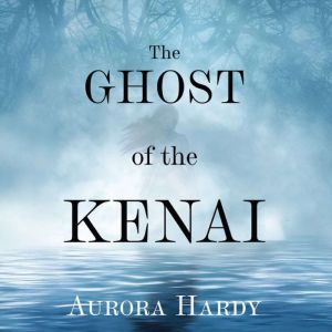 The Ghost of the Kenai, Aurora Hardy