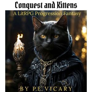 Conquest and Kittens: A litRPG Progression Fantasy