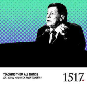 Teaching Them All Things, John Warwick Montgomery