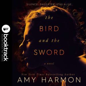 The Bird and the Sword Booktrack Sou..., Amy Harmon