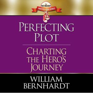 Perfecting Plot Charting the Heros ..., William Bernhardt
