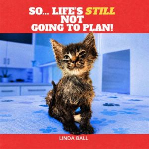 So, Lifes Still Not Going to Plan, Linda Ball