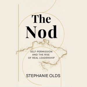 The Nod: Self-Permission and the Rise of Real Leadership