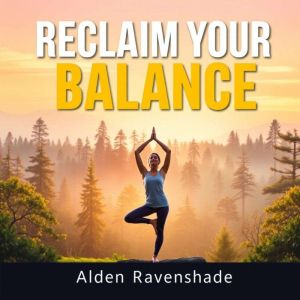 Reclaim Your Balance Simple Secrets ..., Alden Ravenshade