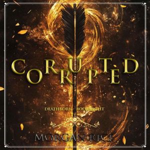 Corrupted Book Eight of the Deathbor..., Morgan Rice