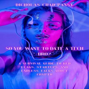 So You Want to Date a Tech Bro