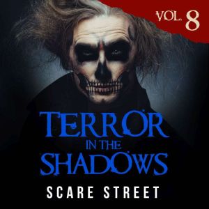 Terror in the Shadows Vol. 8: Horror Short Stories Collection with Scary Ghosts, Paranormal & Supernatural Monsters
