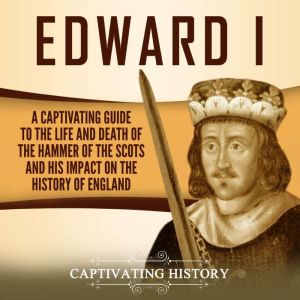 Edward I A Captivating Guide to the ..., Captivating History