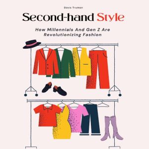 Second-hand Style: How Millennials And Gen Z Are Revolutionizing Fashion