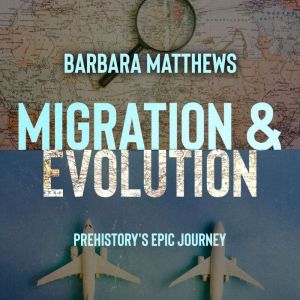 Migration & Evolution, Prehistory's Epic Journey: Waves of Humanity, A Comprehensive History of Human Migration, Understanding
