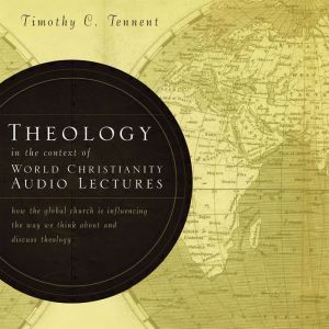 Theology in the Context of World Chri..., Timothy C. Tennent