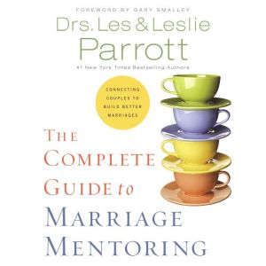 The Complete Guide to Marriage Mentor..., Les and Leslie Parrott