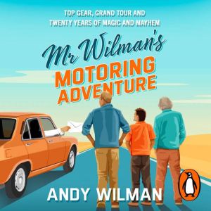 Mr Wilmans Motoring Adventure: Top Gear, Grand Tour, Clarkson and Me