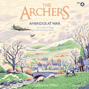 The Archers Ambridge At War, Catherine Miller