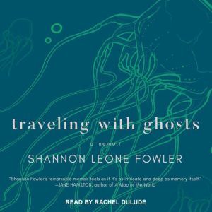 Traveling with Ghosts, Shannon Leone Fowler