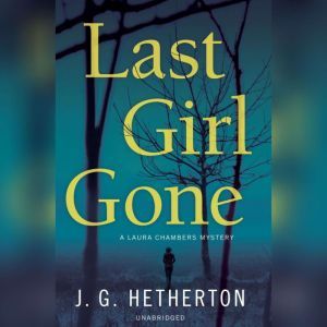 Last Girl Gone: A Laura Chambers Mystery, J. G.  Hetherton