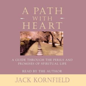 A Path with Heart, Jack Kornfield, PhD