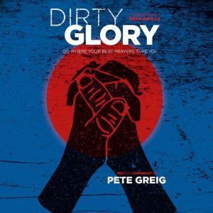 Dirty Glory, Pete Greig