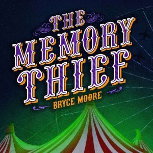 Memory Thief,  The, Bryce Moore