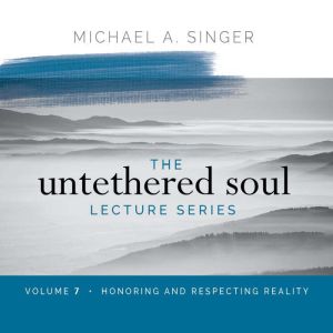 The Untethered Soul Lecture Series V..., Michael Singer