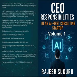 CEO Responsibilities in an AI-First Consulting Startup: A Strategic Guide to Building, Leading, and Scaling Intelligent Consul