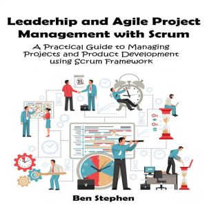 Agile Project Management with Scrum: A Practical Guide to Managing Projects and Product Development using Scrum Framework