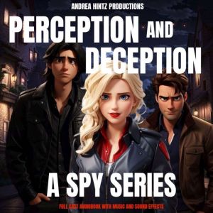 Perception and Deception: A Spy Series: (Full Cast Audiobook With Music and Sound Effects!)