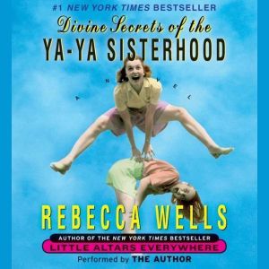 Divine Secrets of the Ya-Ya Sisterhood, Rebecca Wells