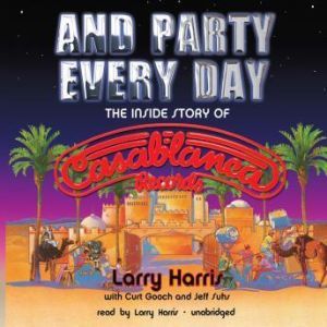 And Party Every Day, Larry Harris with Curt Gooch and Jeff Suhs