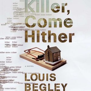 Killer Come Hither, Louis Begley