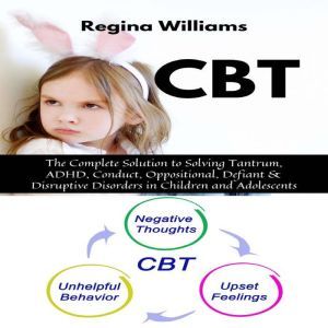 CBT The Complete Solution to Solving..., Regina Williams