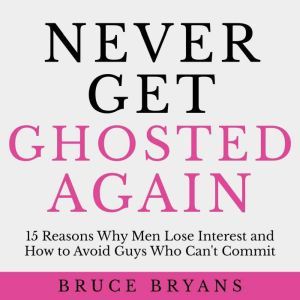 Never Get Ghosted Again, Bruce Bryans