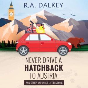 Never Drive A Hatchback To Austria A..., R.A. Dalkey