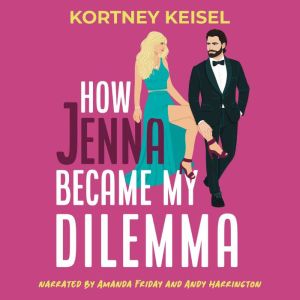 How Jenna Became My Dilemma: A Fake Dating Romantic Comedy