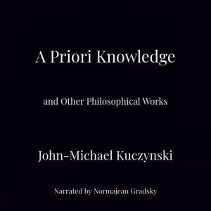 A Priori Knowledge and Other Philosophical Works, John-Michael Kuczynski