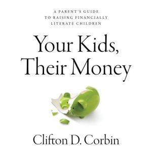 Your Kids, Their Money: A Parents Guide to Raising Financially Literate Children