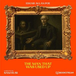 The Man That Was Used Up, Edgar Allan Poe