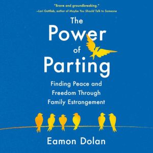 The Power of Parting: Finding Peace and Freedom Through Family Estrangement