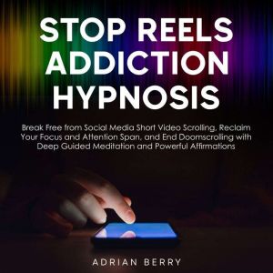 Stop Reels Addiction Hypnosis, Adrian Berry