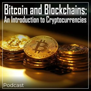 Bitcoin and Blockchains: An Introduction to Cryptocurrencies: Podcast