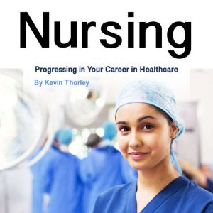Nursing: Progressing in Your Career in Healthcare
