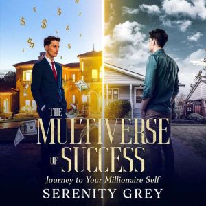 The Multiverse of Success: Journey to Your Millionaire Self