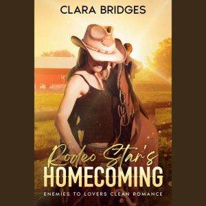 Rodeo Star's Homecoming: An Enemies to Lovers Clean Romance