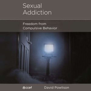 Sexual Addiction: Freedom from Compulsive Behavior