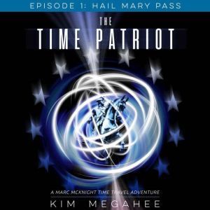 Hail Mary Pass: Episode 1 of THE TIME PATRIOT series