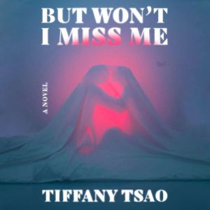 But Wont I Miss Me, Tiffany Tsao